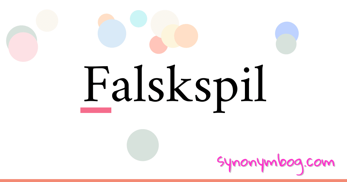 Falskspil synonymer krydsord betyder forklaring og brug