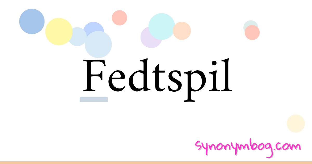 Fedtspil synonymer krydsord betyder forklaring og brug