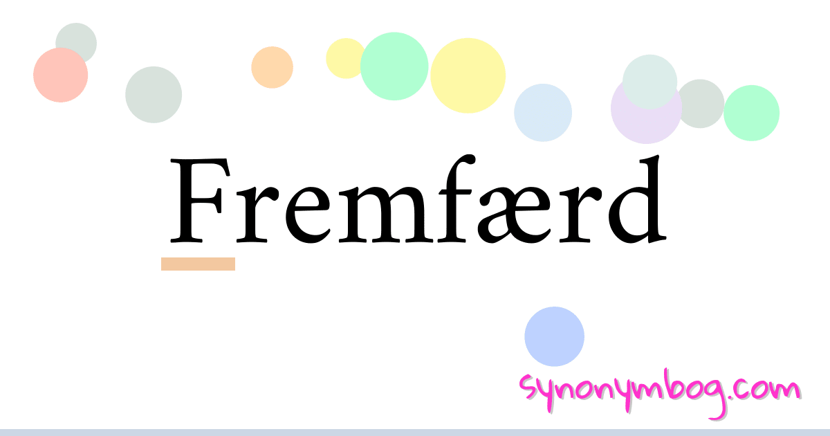 Fremfærd synonymer krydsord betyder forklaring og brug