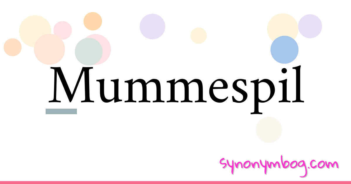 Mummespil synonymer krydsord betyder forklaring og brug