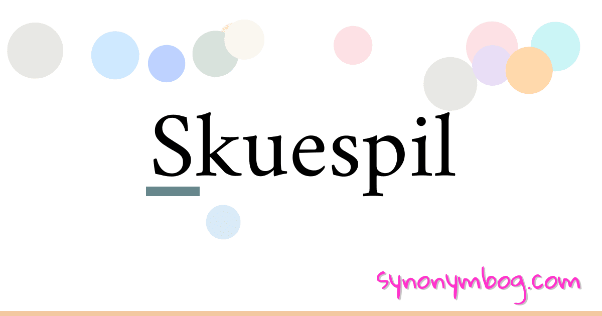 Skuespil synonymer krydsord betyder forklaring og brug