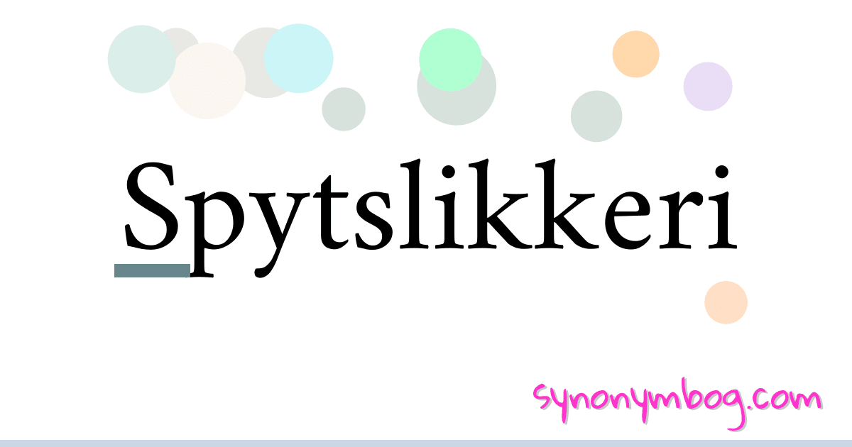 Spytslikkeri synonymer krydsord betyder forklaring og brug