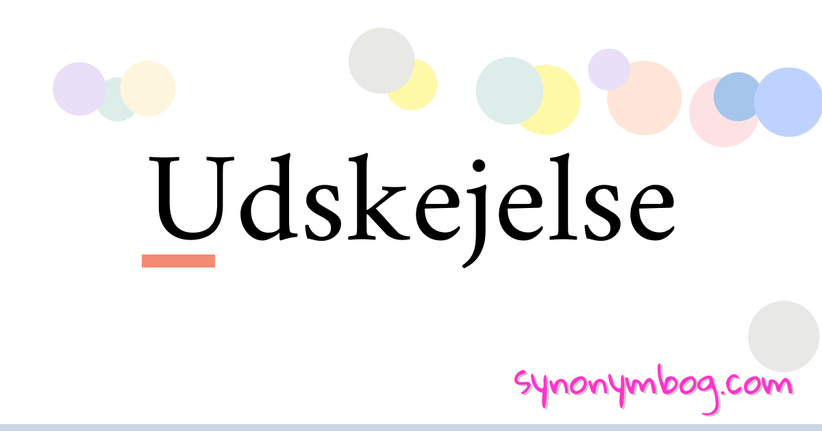 Udskejelse synonymer krydsord betyder forklaring og brug