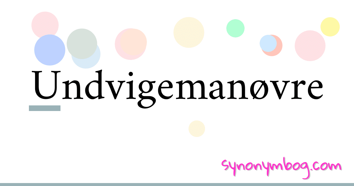 Undvigemanøvre synonymer krydsord betyder forklaring og brug