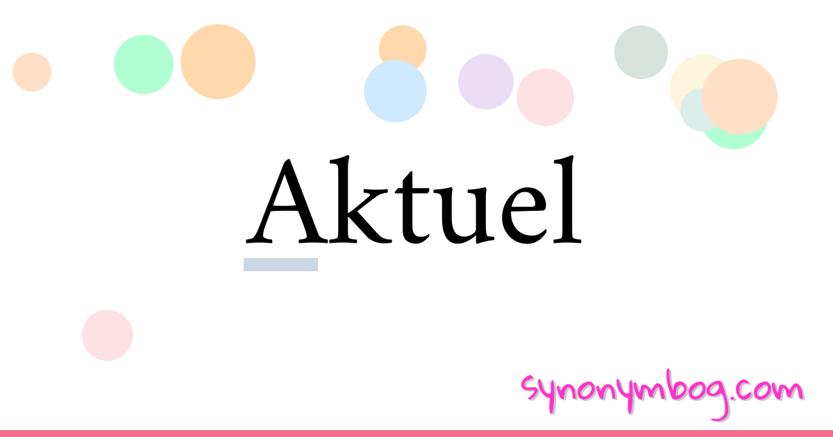 Aktuel synonymer krydsord betyder forklaring og brug