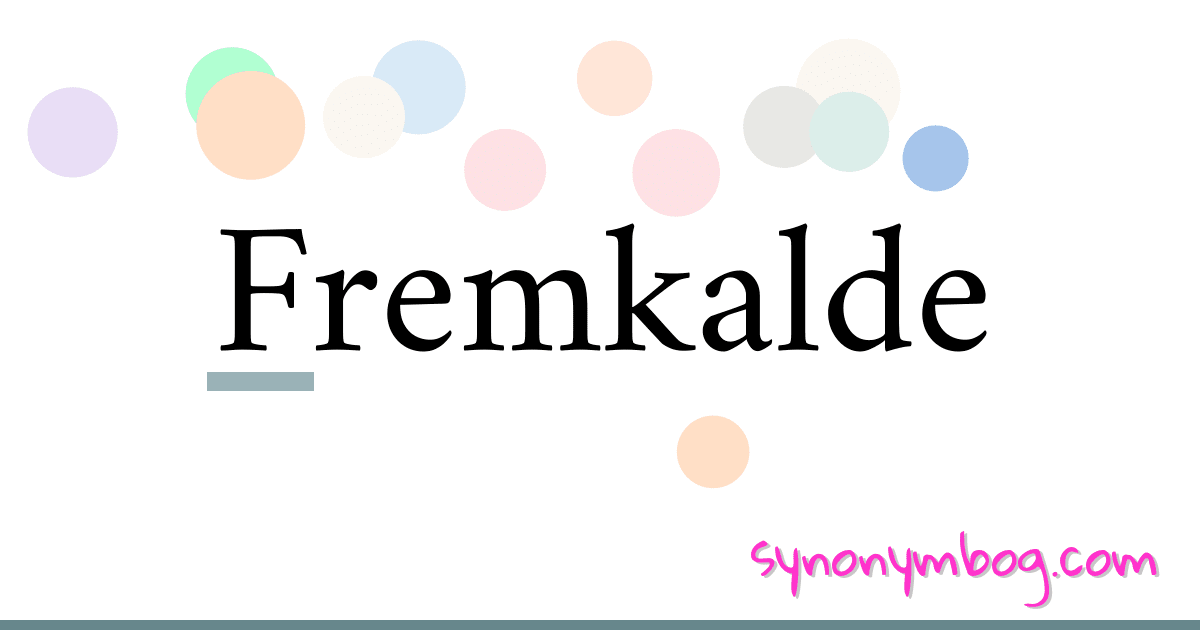 Fremkalde synonymer krydsord betyder forklaring og brug