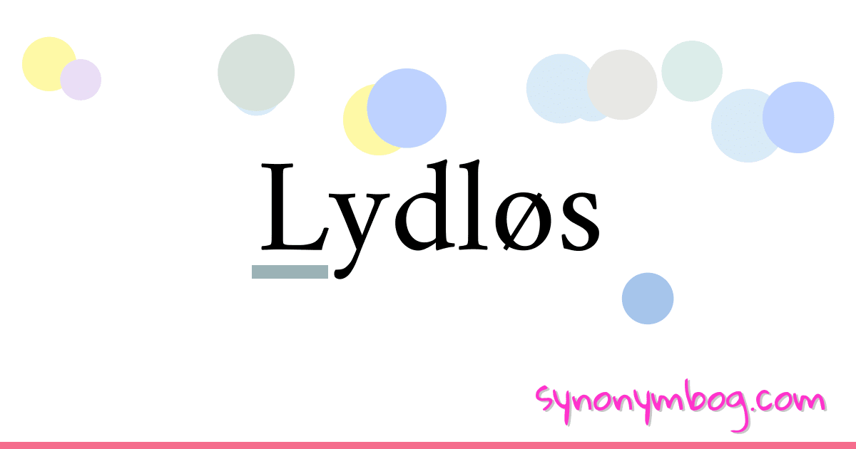 Lydløs synonymer krydsord betyder forklaring og brug