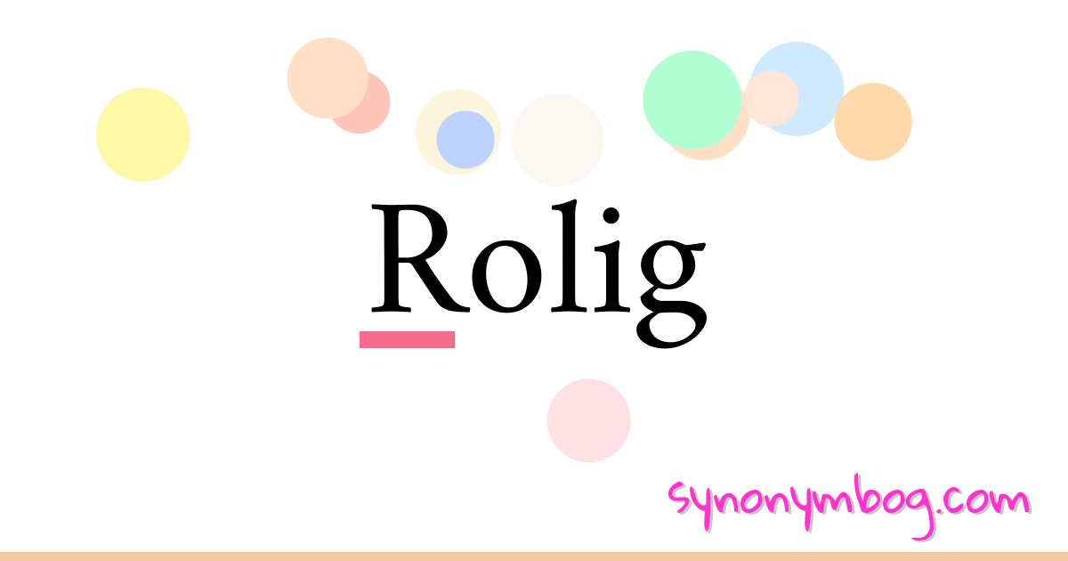 Rolig synonymer krydsord betyder forklaring og brug