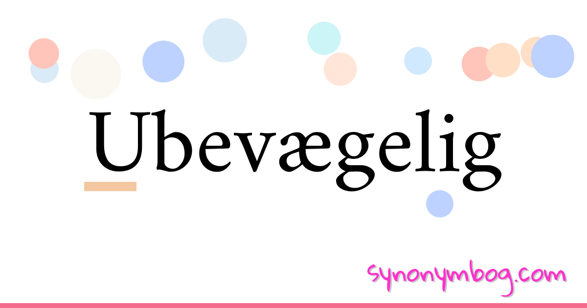 Ubevægelig synonymer krydsord betyder forklaring og brug