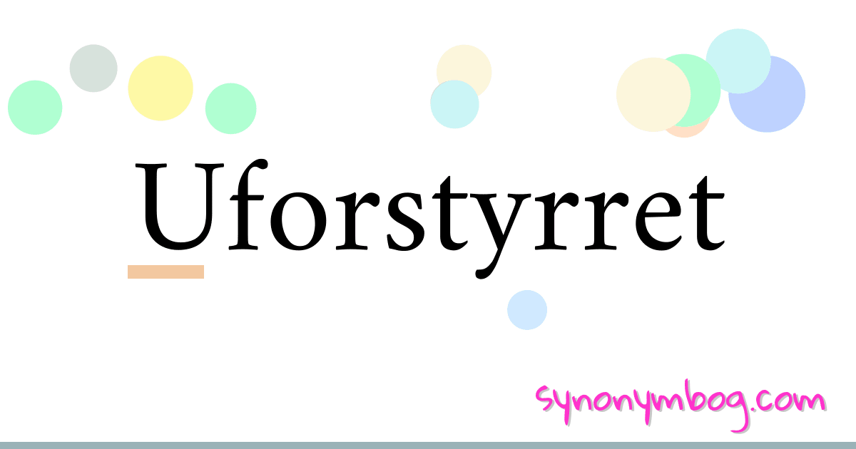 Uforstyrret synonymer krydsord betyder forklaring og brug