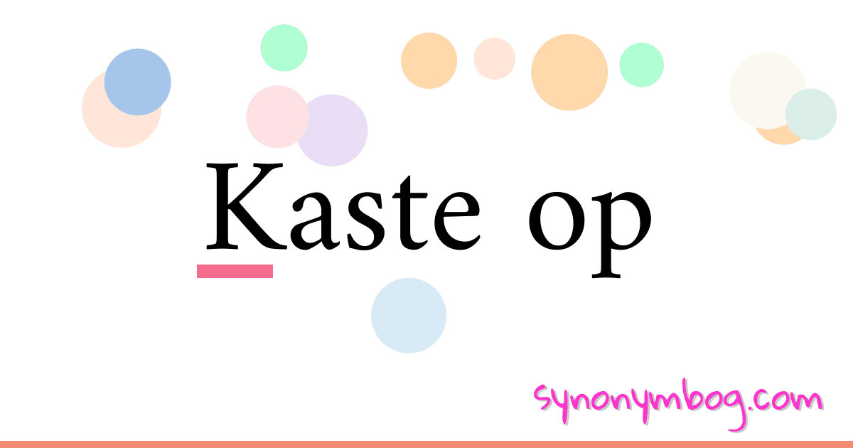 Kaste op synonymer krydsord betyder forklaring og brug