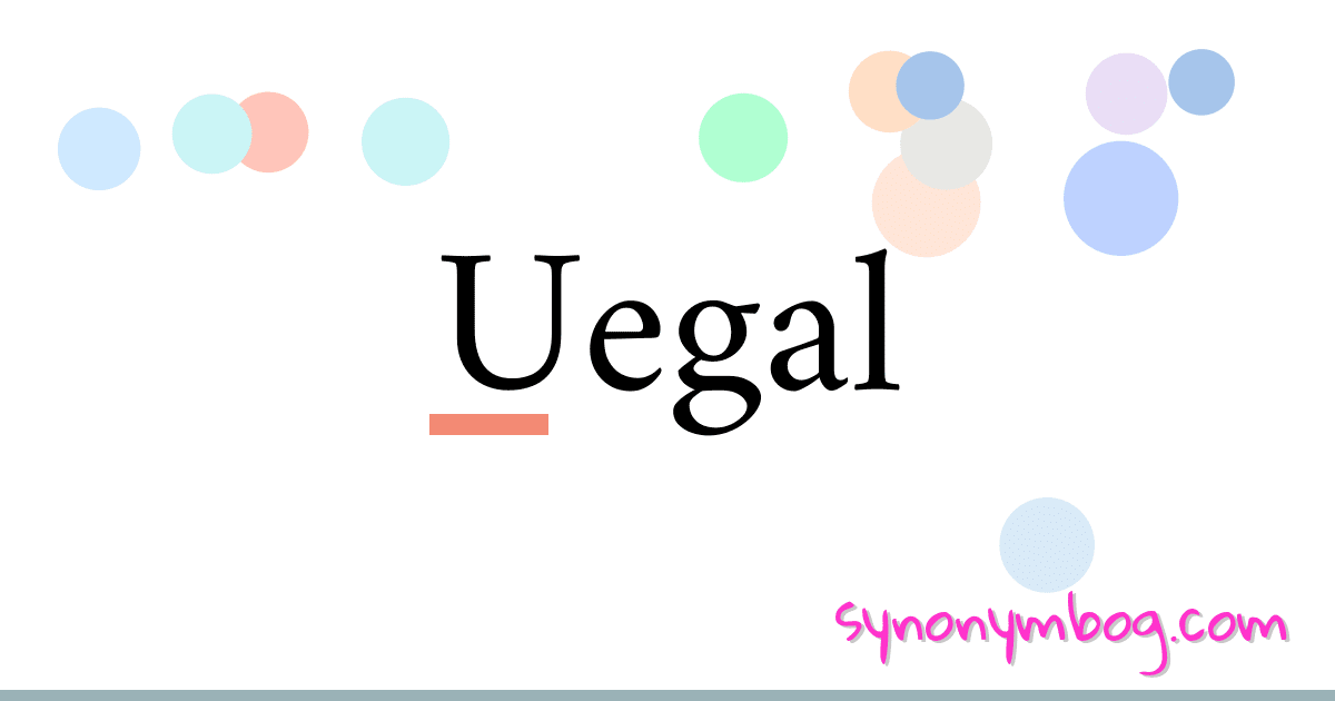 Uegal synonymer krydsord betyder forklaring og brug
