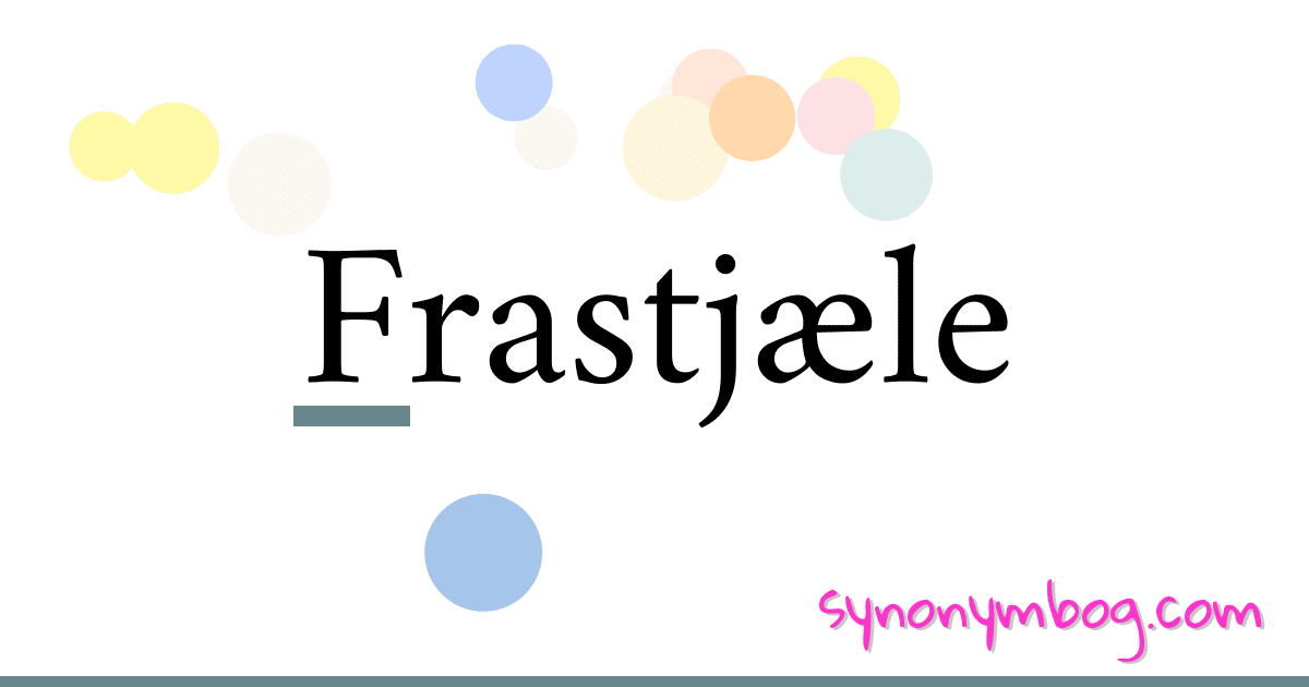 Frastjæle synonymer krydsord betyder forklaring og brug