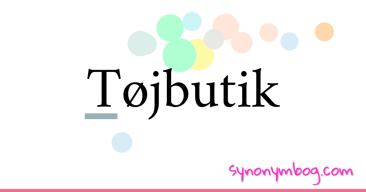 Tøjbutik synonymer krydsord betyder forklaring og brug
