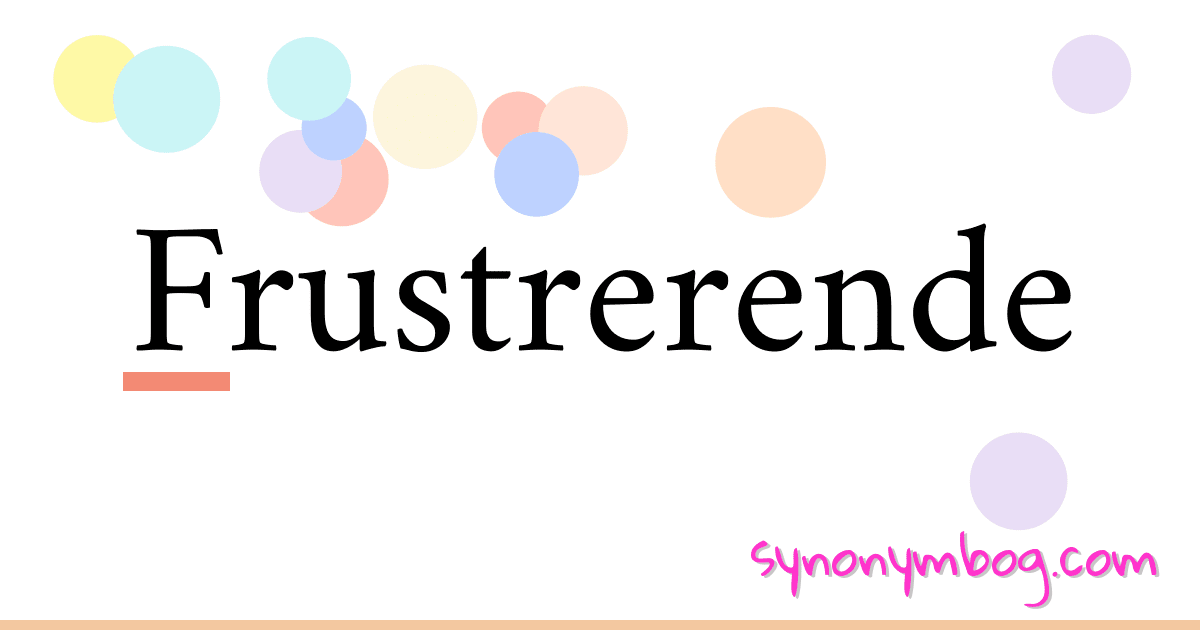 Frustrerende synonymer krydsord betyder forklaring og brug