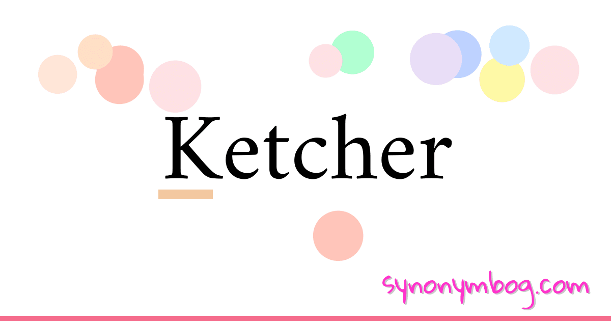 Ketcher synonymer krydsord betyder forklaring og brug
