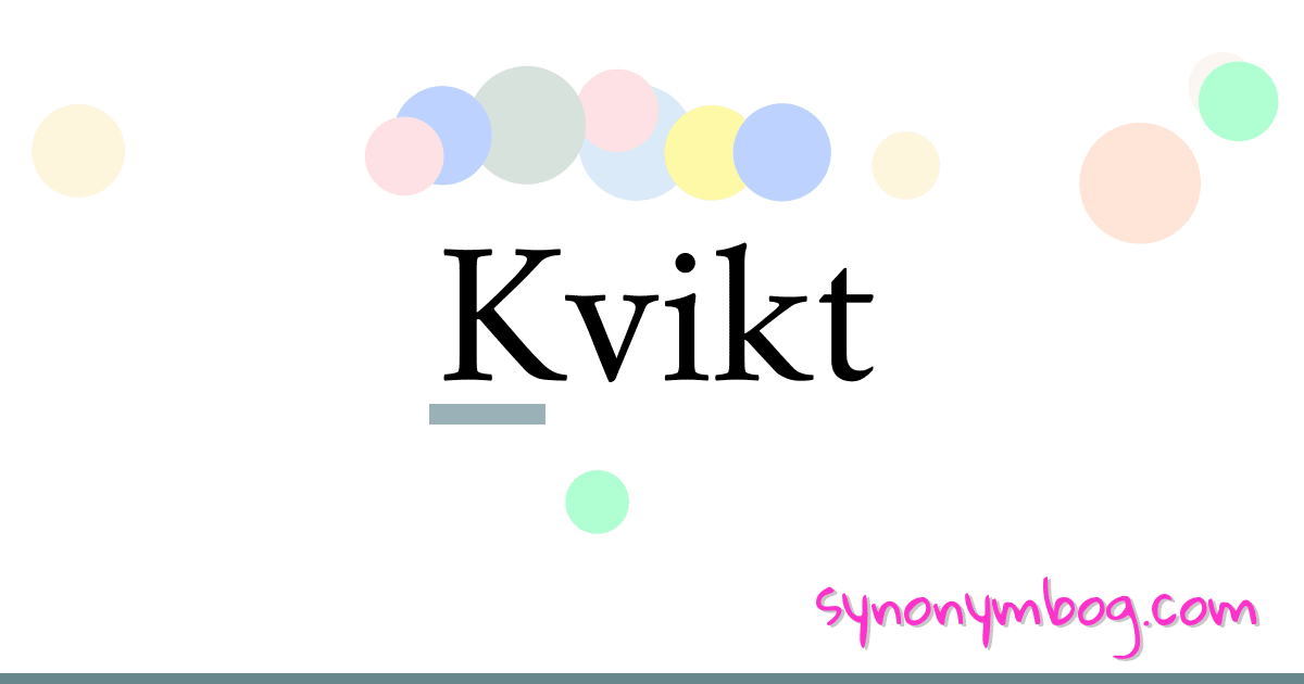 Kvikt synonymer krydsord betyder forklaring og brug