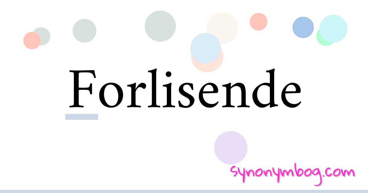 Forlisende synonymer krydsord betyder forklaring og brug