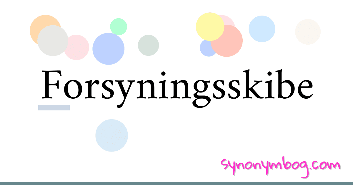 Forsyningsskibe synonymer krydsord betyder forklaring og brug