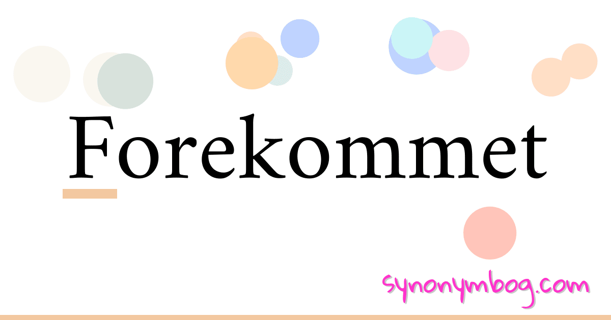 Forekommet synonymer krydsord betyder forklaring og brug