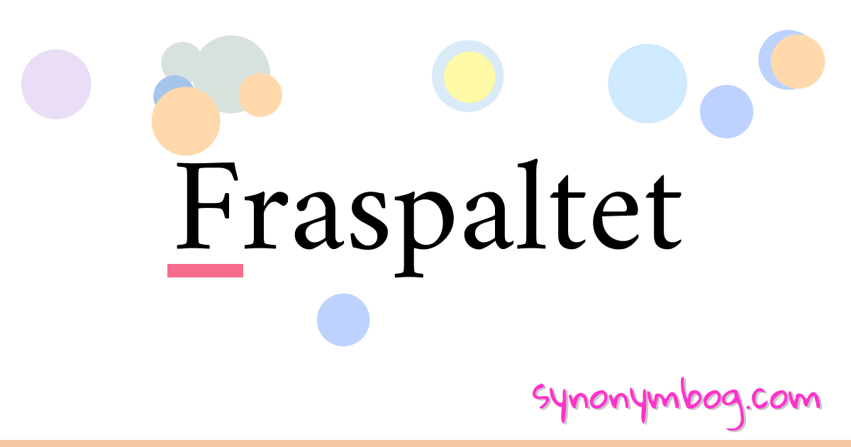 Fraspaltet synonymer krydsord betyder forklaring og brug