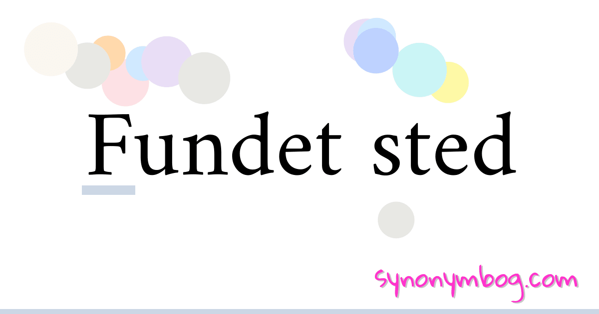 Fundet sted synonymer krydsord betyder forklaring og brug