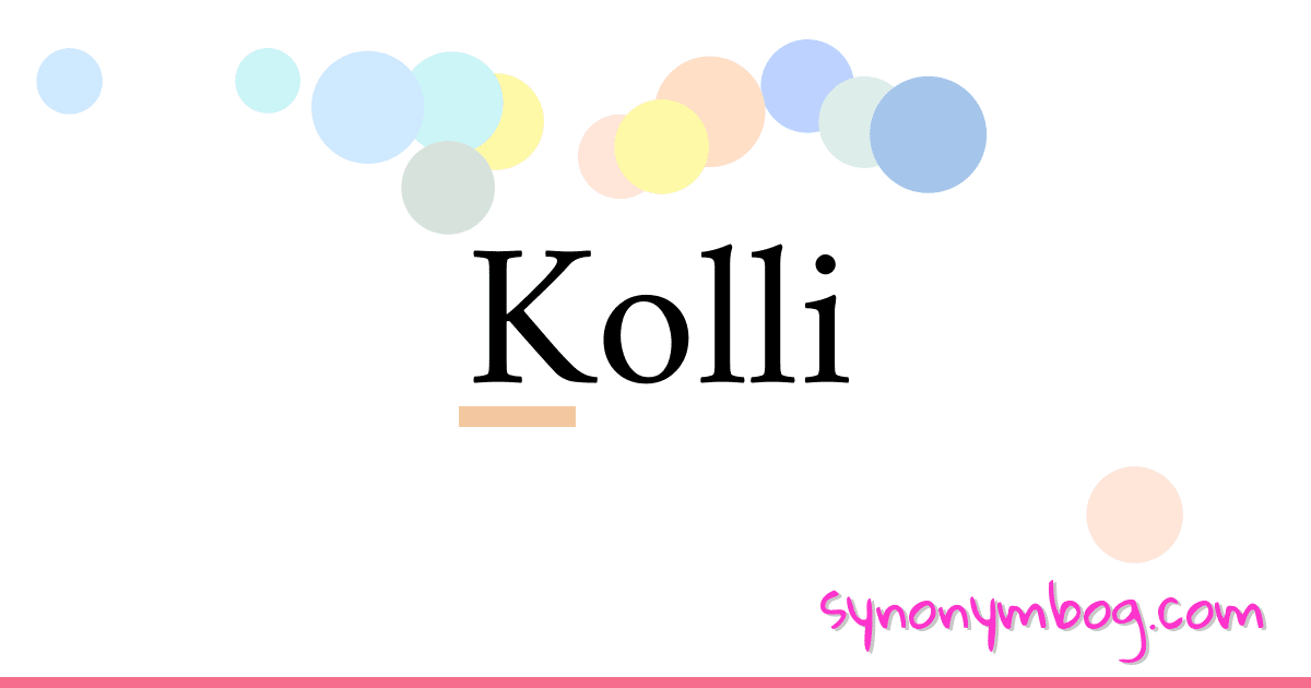 Kolli synonymer krydsord betyder forklaring og brug