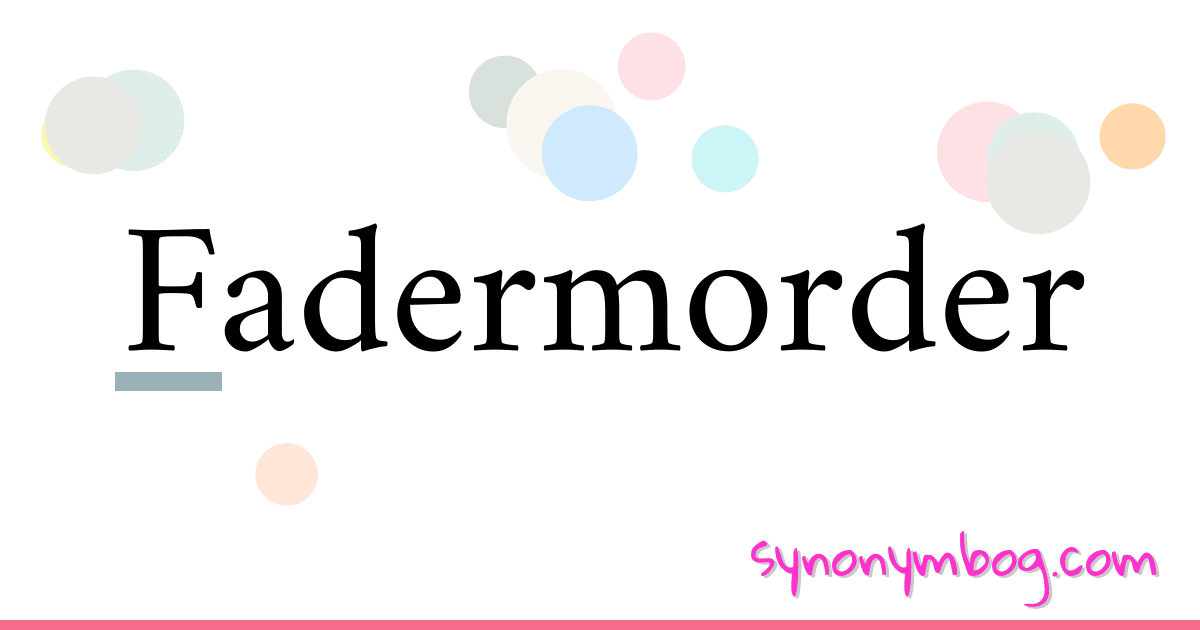 Fadermorder synonymer krydsord betyder forklaring og brug