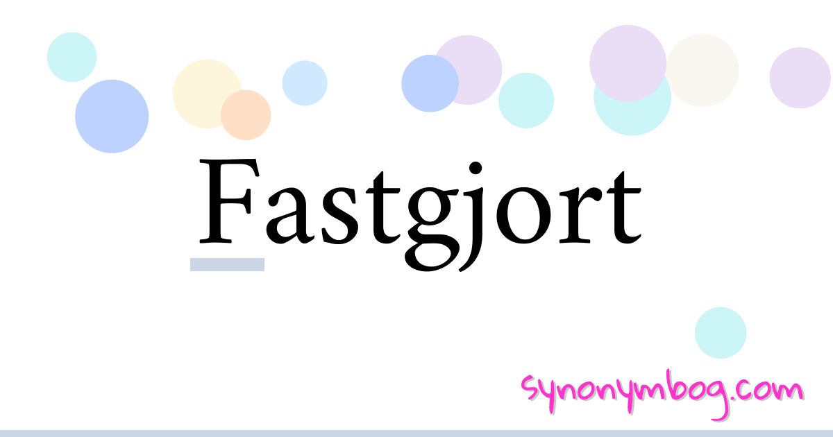 Fastgjort synonymer krydsord betyder forklaring og brug