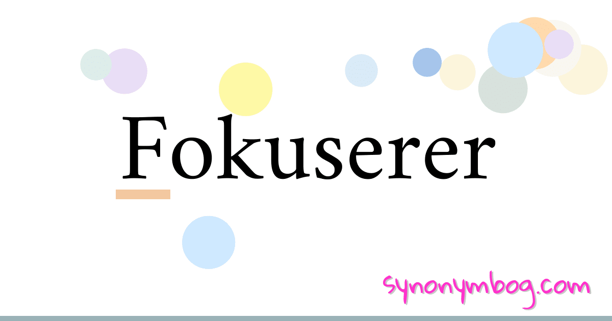 Fokuserer synonymer krydsord betyder forklaring og brug