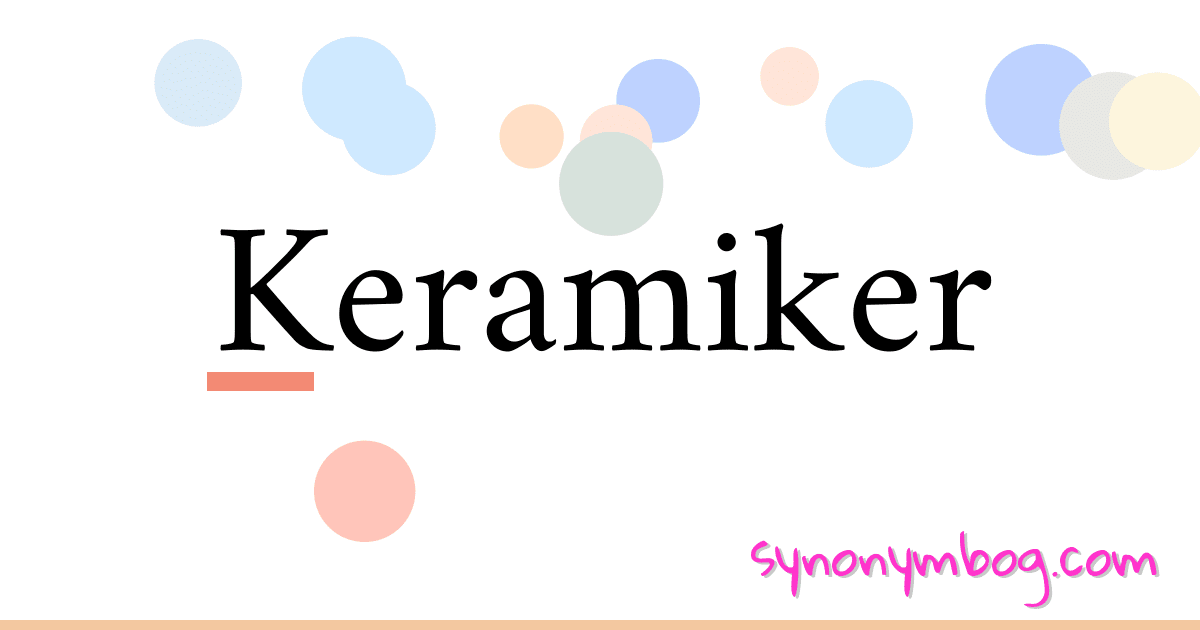Keramiker synonymer krydsord betyder forklaring og brug