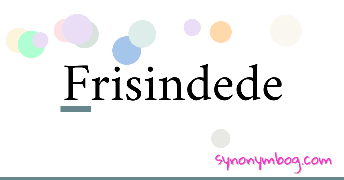 Frisindede synonymer krydsord betyder forklaring og brug
