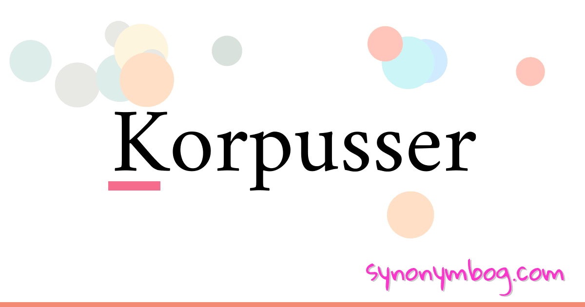 Korpusser synonymer krydsord betyder forklaring og brug