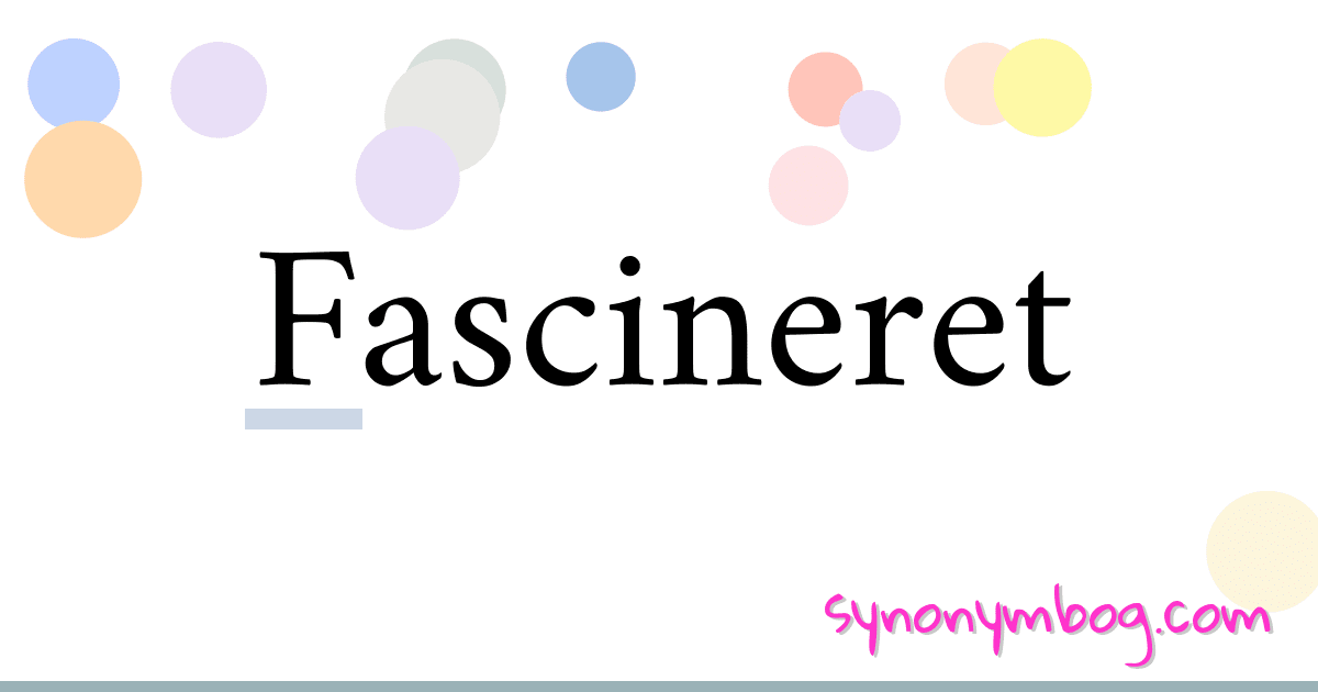 Fascineret synonymer krydsord betyder forklaring og brug