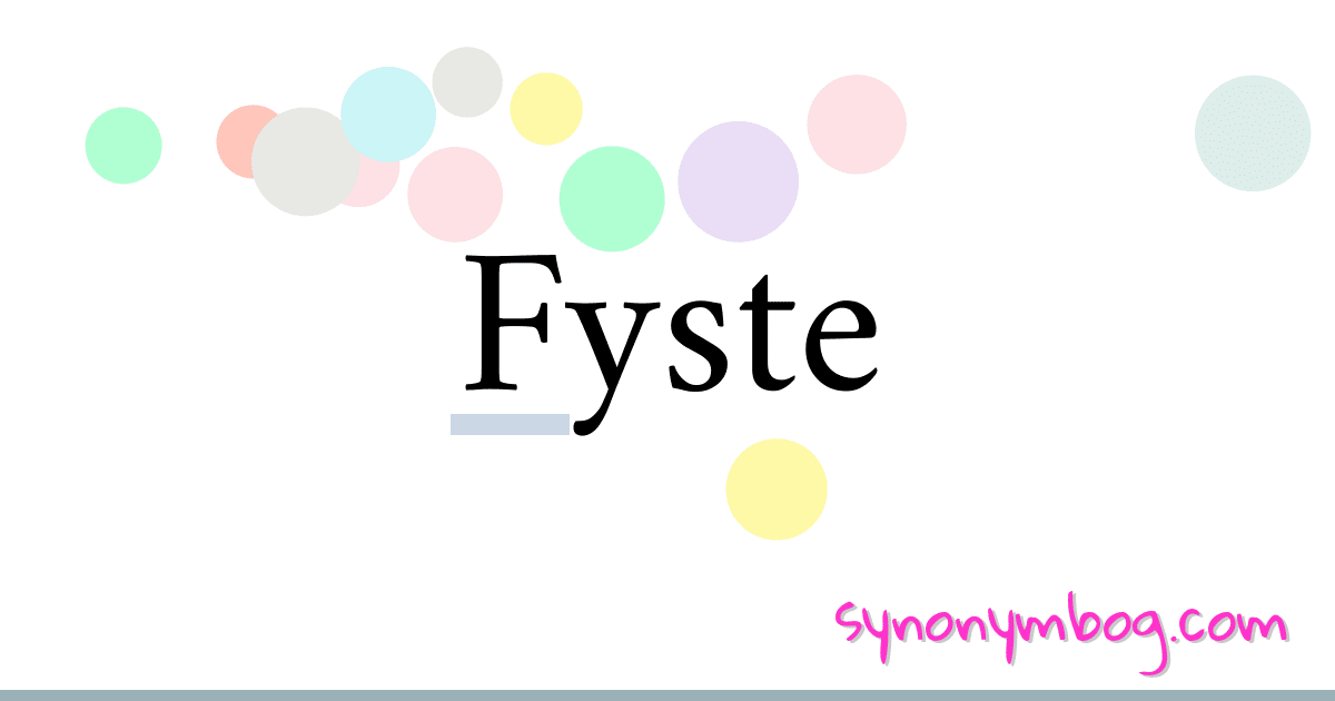 Fyste synonymer krydsord betyder forklaring og brug