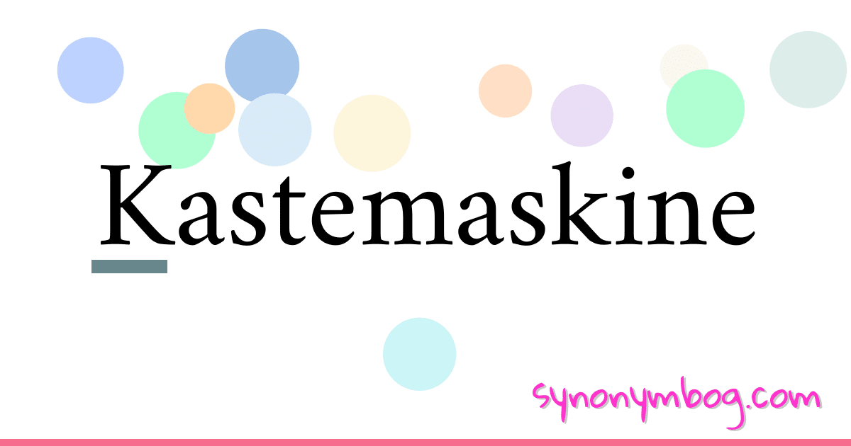 Kastemaskine synonymer krydsord betyder forklaring og brug