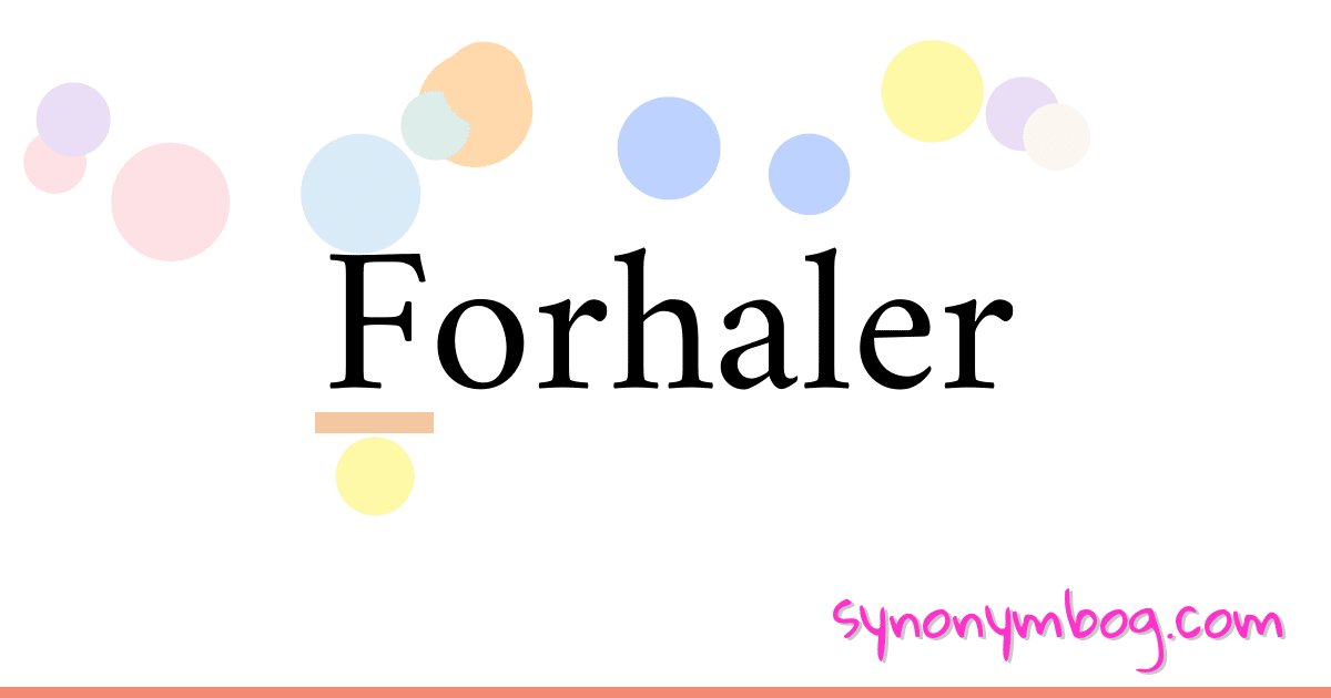 Forhaler synonymer krydsord betyder forklaring og brug