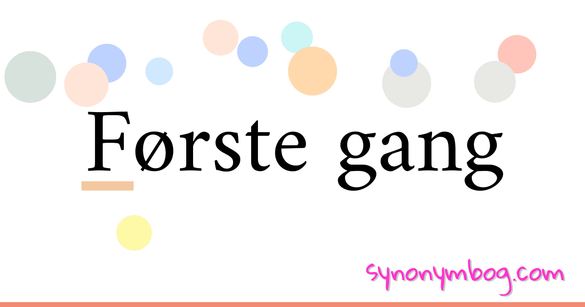 Første gang synonymer krydsord betyder forklaring og brug