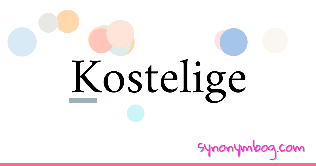 Kostelige synonymer krydsord betyder forklaring og brug