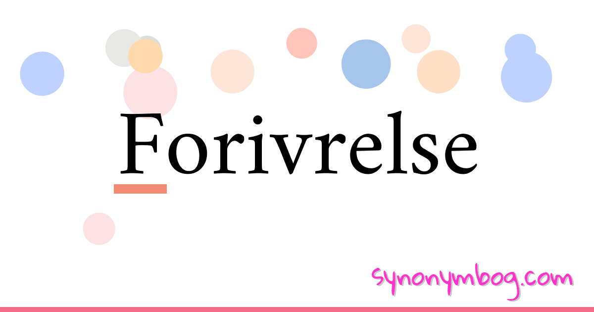 Forivrelse synonymer krydsord betyder forklaring og brug
