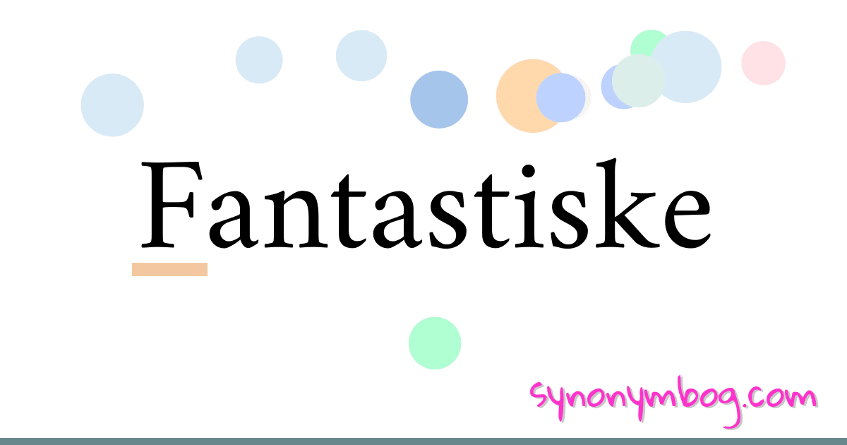 Fantastiske synonymer krydsord betyder forklaring og brug