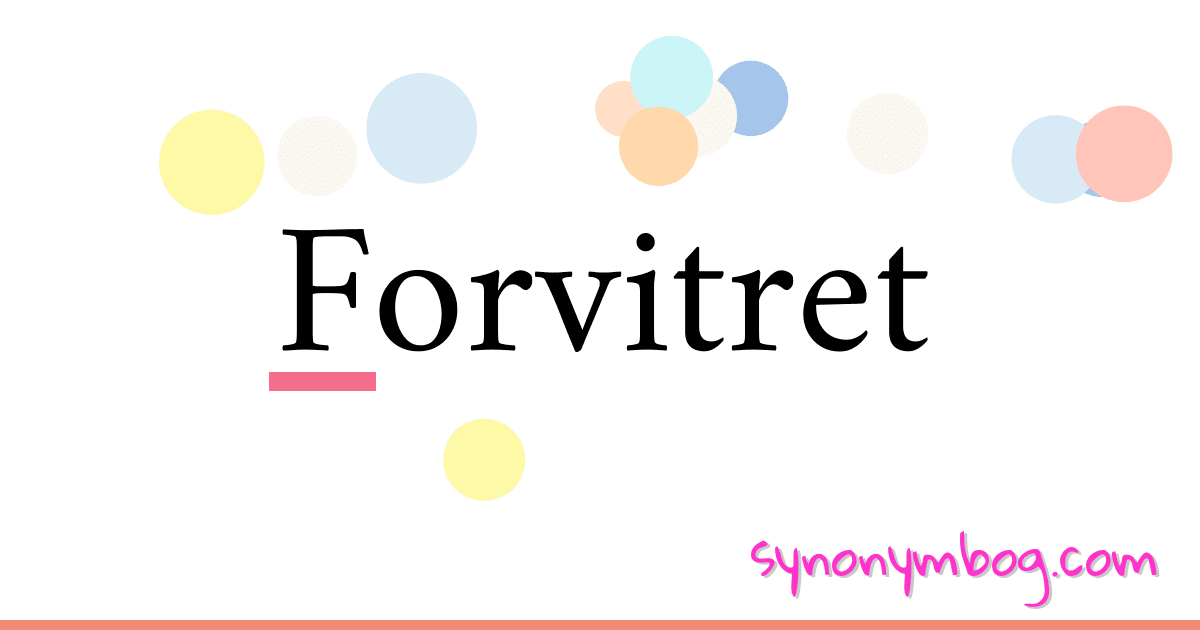 Forvitret synonymer krydsord betyder forklaring og brug