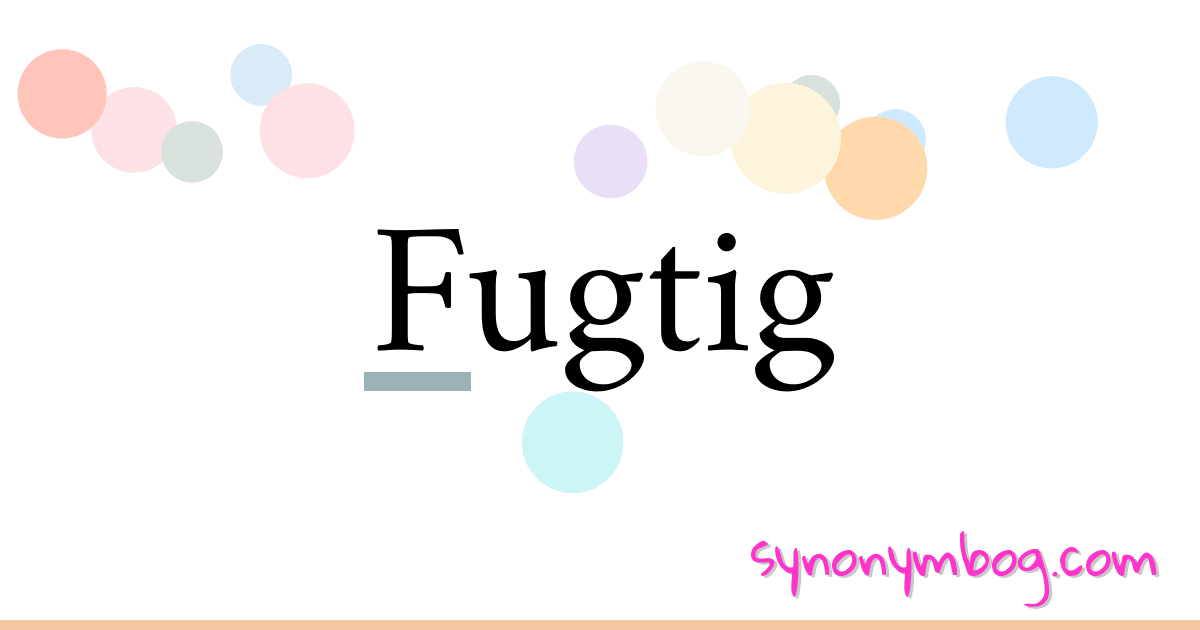 Fugtig synonymer krydsord betyder forklaring og brug