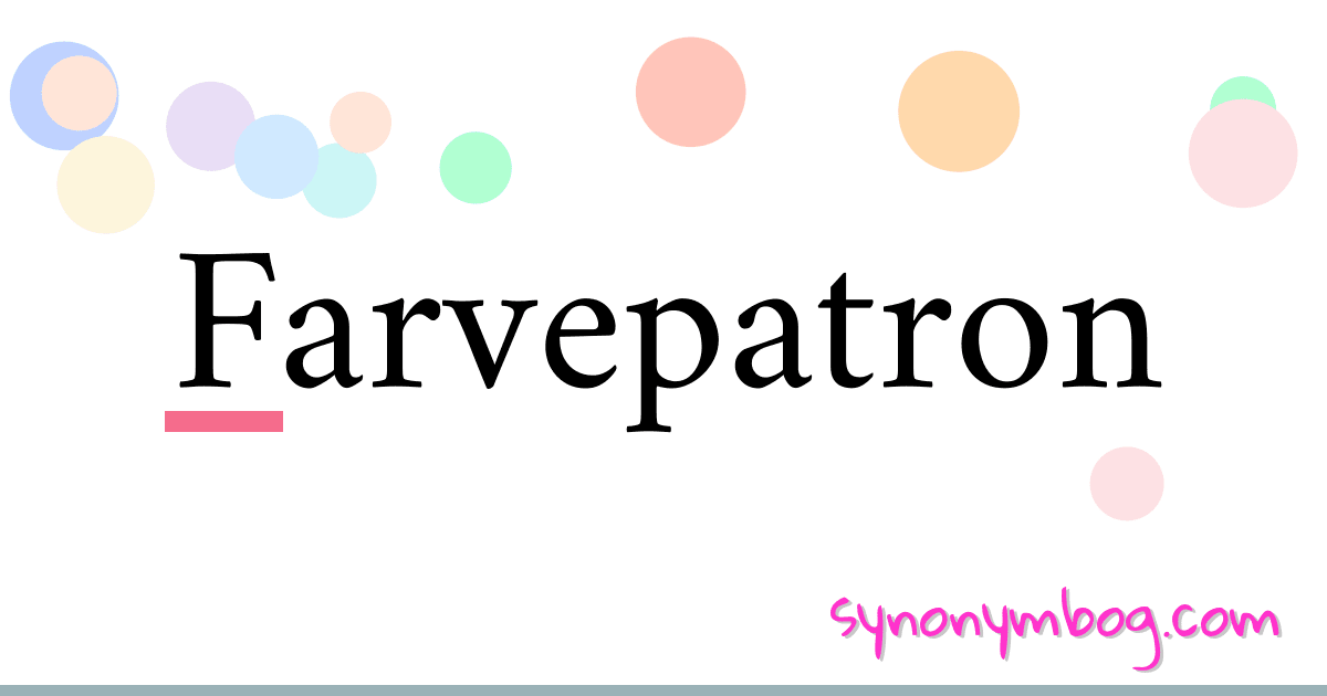 Farvepatron synonymer krydsord betyder forklaring og brug