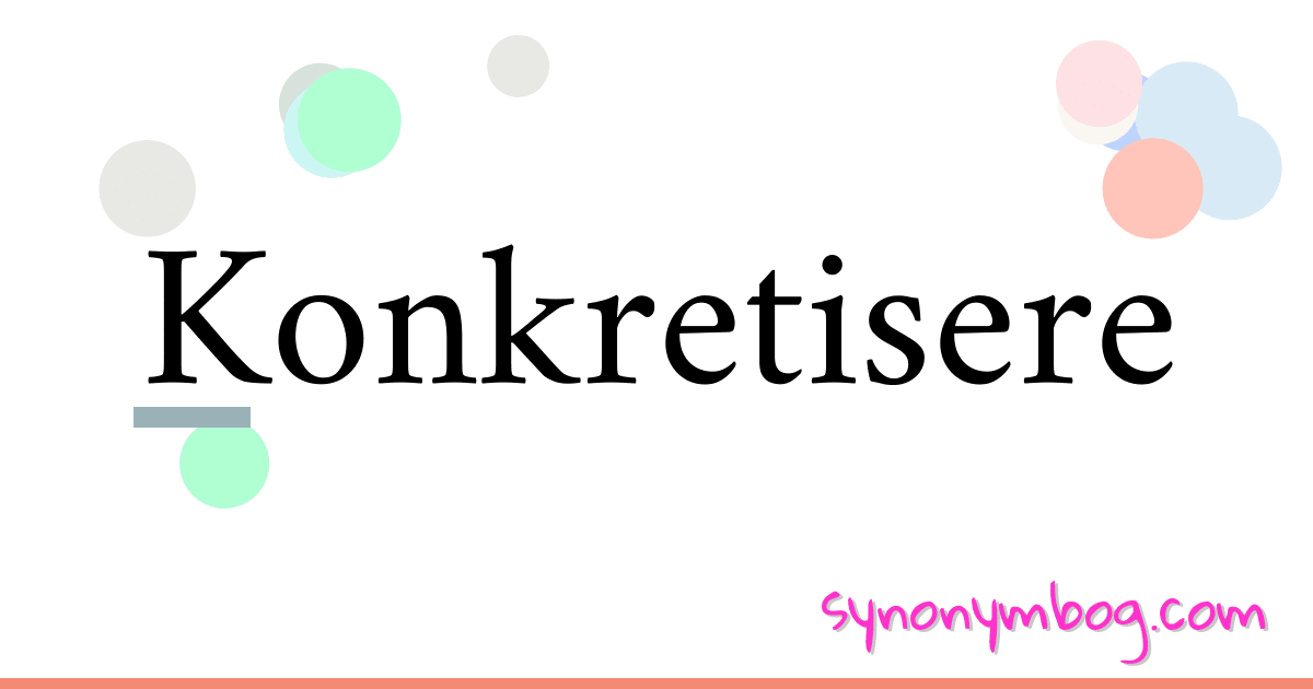 Konkretisere synonymer krydsord betyder forklaring og brug