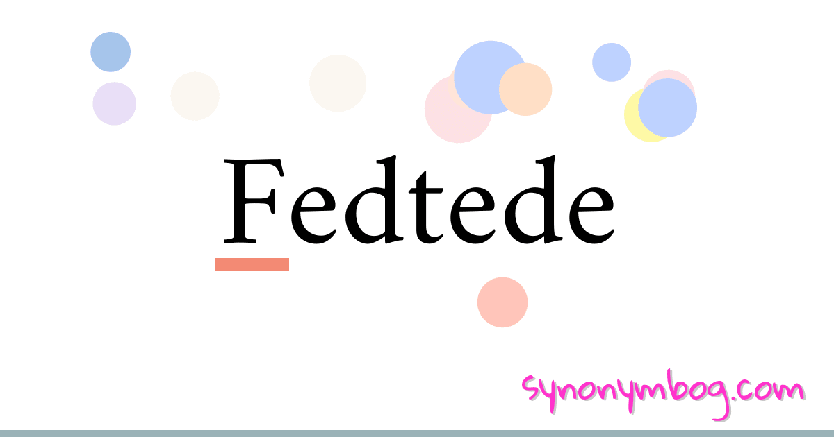 Fedtede synonymer krydsord betyder forklaring og brug