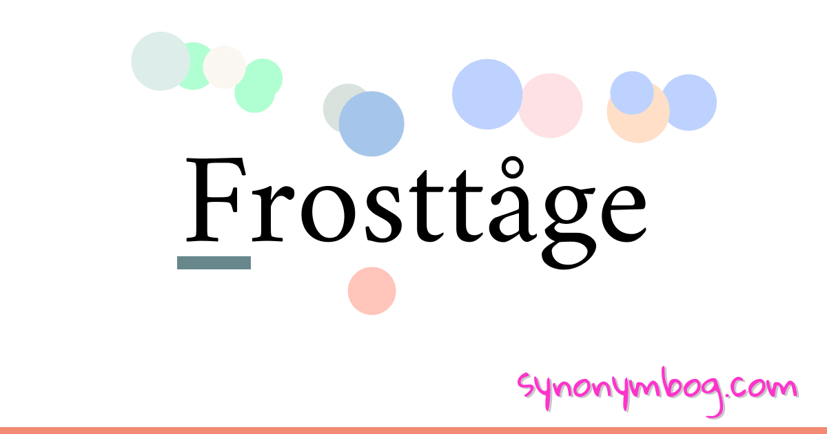 Frosttåge synonymer krydsord betyder forklaring og brug