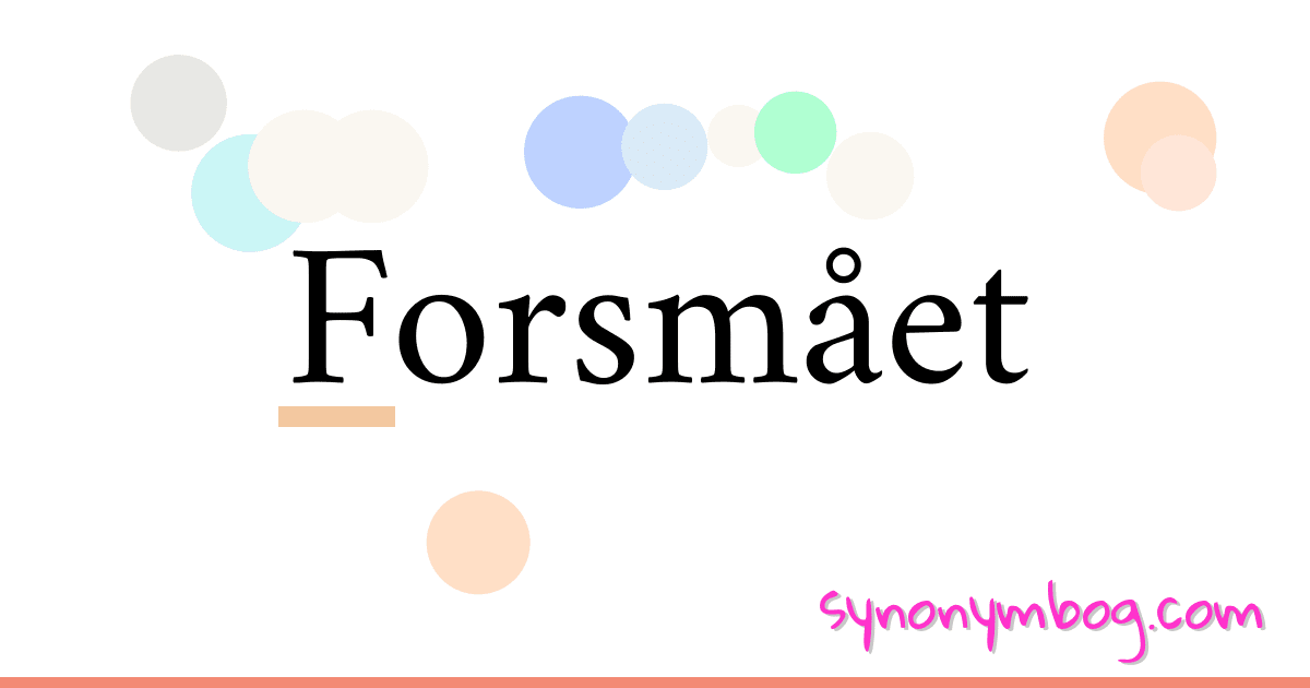 Forsmået synonymer krydsord betyder forklaring og brug