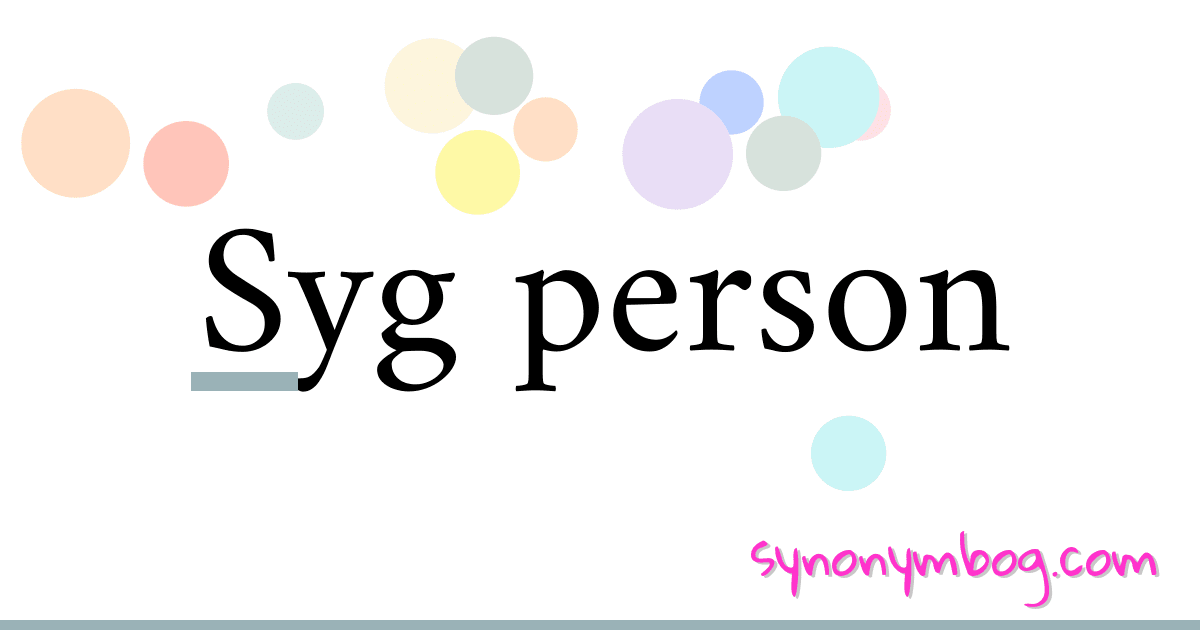 Syg person synonymer krydsord betyder forklaring og brug