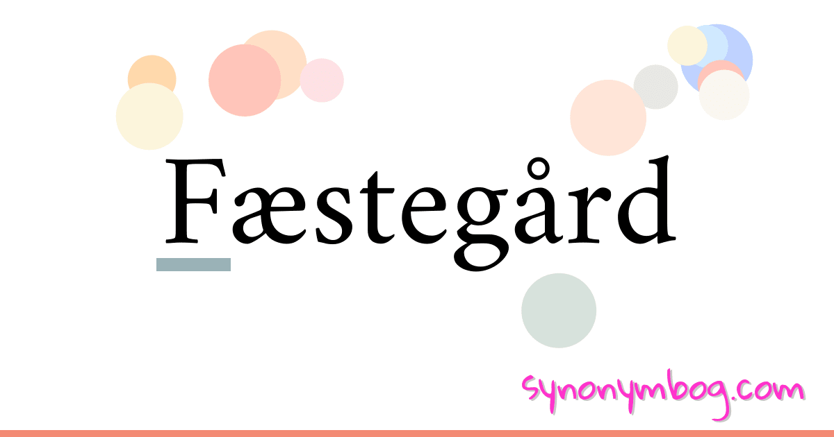 Fæstegård synonymer krydsord betyder forklaring og brug